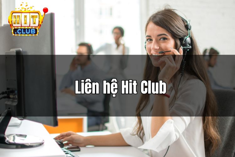 Liên hệ HitClub - Tham khảo các cổng chăm sóc khách hàng tại nhà cái