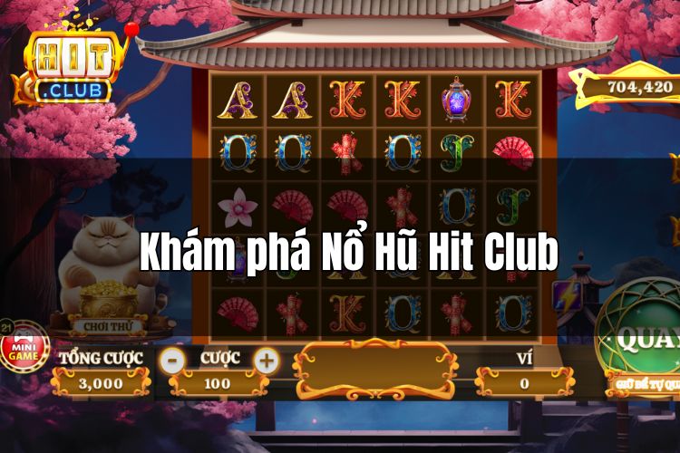 Nổ hũ HitClub – Chinh phục tựa game đẳng cấp dành cho mọi game thủ