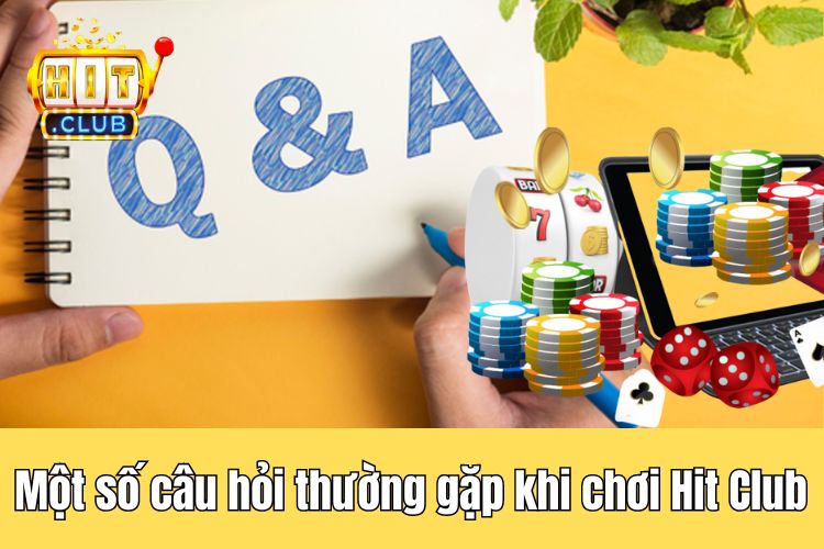 Một số câu hỏi hay gặp khi tham chơi game tại nhà cái HitClub