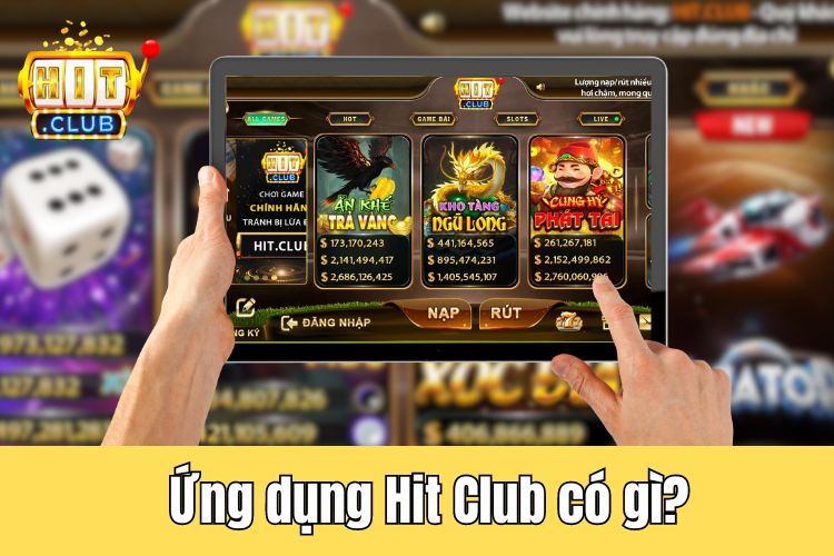 Tại sao nên sử dụng HitClub app để chơi game đổi thưởng?