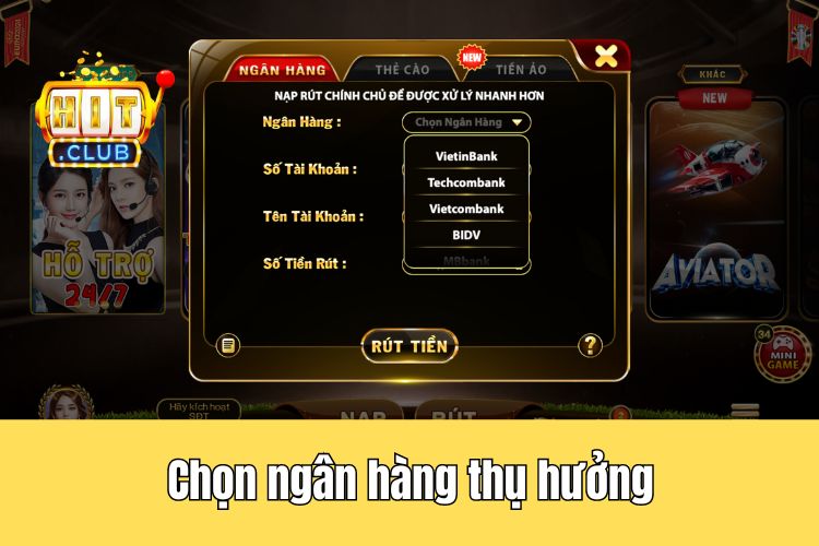 Chọn ngân hàng thụ hưởng được phép sử dụng tại nhà cái HitClub