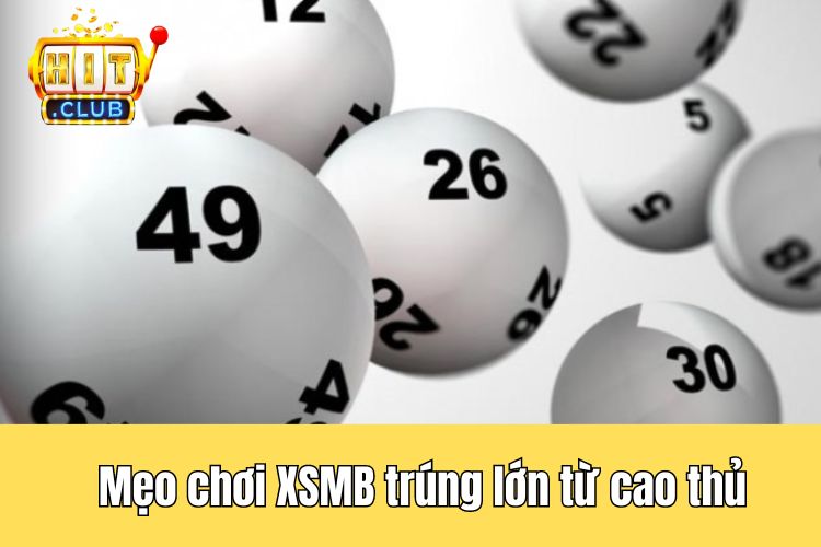 Chia sẻ mẹo chơi XSMB trúng lớn từ cao thủ