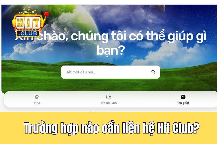 Trường hợp nào cần thực hiện liên hệ HitClub?